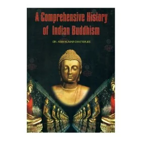A Comprehensive History Of Indian Buddhism