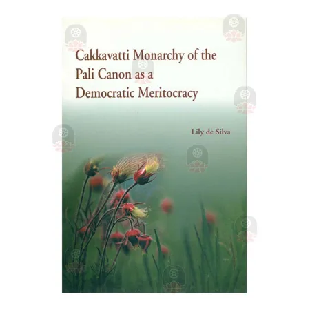 Cakkavatti Monarchy Of The Pali Canon As A Democratic Meritocracy