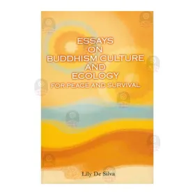 Essays On Buddhism Culture And Ecology For Peace And Survival