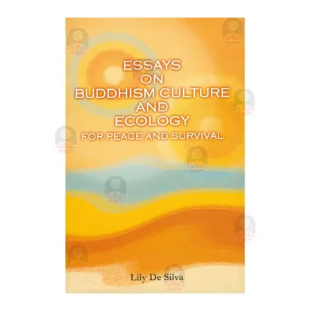 Essays On Buddhism Culture And Ecology For Peace And Survival
