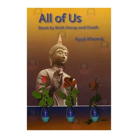 All Of Us Beset By Birth Decay And Death