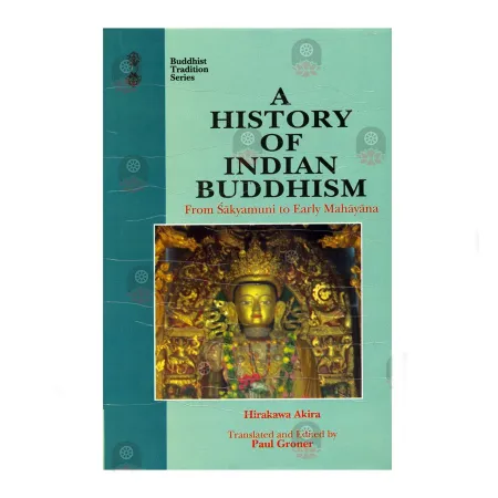 A History Of Indian Buddhism From Sakyamuni To Early Mahayana