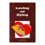 Loving And Dying | Books | BuddhistCC Online BookShop | Rs 250.00