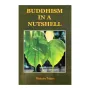 Buddhism In A Nutshell