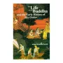 The Life Of The Buddha And The Early History Of His Order