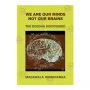 We are our Minds Not our Brains