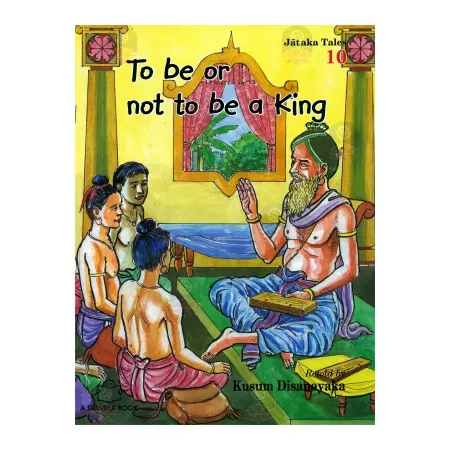 To be or not to be a King - Jataka Tales 10