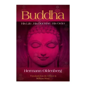 Buddha His Life His Doctrine His Order